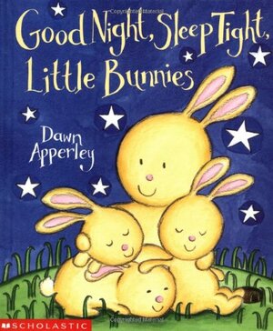 Good Night, Sleep Tight, Little Bunnies by Dawn Apperley