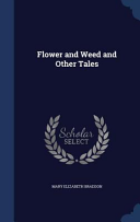 Flower and Weed and Other Tales by Mary Elizabeth Braddon