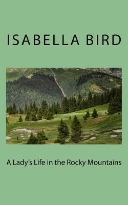 A Lady's Life in the Rocky Mountains by Isabella Bird