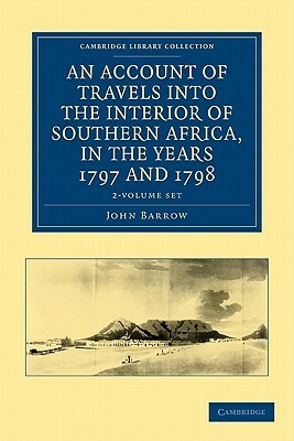 An Account of Travels Into the Interior of Southern Africa, in the Years 1797 and 1798 2 Volume Set by John Barrow