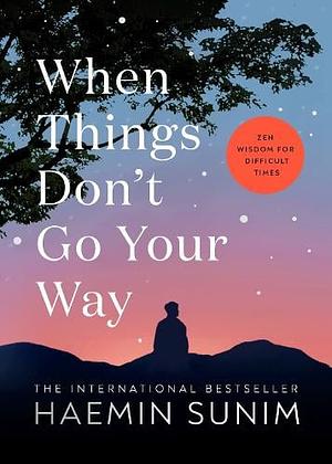 When Things Don't Go Your Way by Haemin Sunim