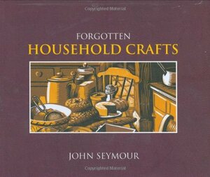 Forgotten Household Crafts by John Seymour