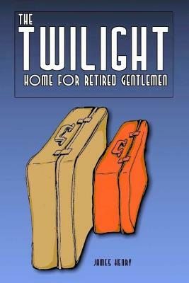 The Twilight Home for Retired Gentlemen by James Henry