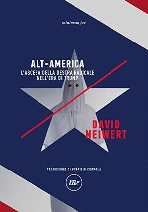 Alt-America: L'ascesa della destra radicale nell'era di Trump by David Neiwert