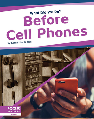 Before Cell Phones by Samantha S. Bell