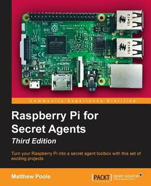 Raspberry Pi for Secret Agents, Third Edition by Matthew Poole