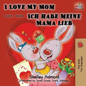 I Love My Mom Ich habe meine Mama lieb: English German Bilingual Book by Kidkiddos Books, Shelley Admont