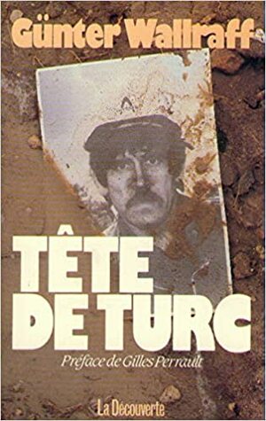Tête de turc by Günter Wallraff, Klaus Schuffels, Alain Brossat, Gilles Perrault