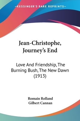 Jean-Christophe, Journey's End: Love And Friendship, The Burning Bush, The New Dawn (1913) by Romain Rolland