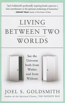 Living Between Two Worlds by Joel S. Goldsmith