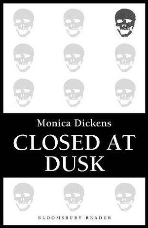 Closed at Dusk by Monica Dickens, Monica Dickens