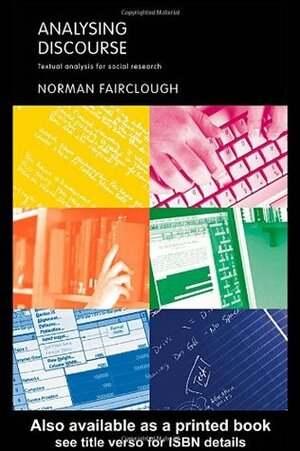 Analysing Discourse: Textual Analysis for Social Research by Norman Fairclough