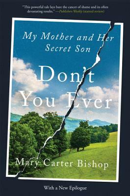 Don't You Ever: My Mother and Her Secret Son by Mary Carter Bishop