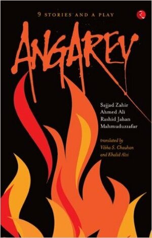 Angarey: Nine Stories and a Play by Mahmuduzzafar, Ahmed Ali, Vibha S. Chauhan, Rashid Jahan, Khalid Alvi, Sajjad Zahir