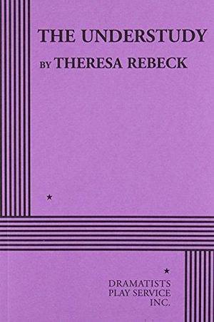The Understudy - Acting Edition by Theresa Rebeck, Theresa Rebeck