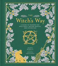 The Witch's Way: A Guide to Modern-Day Spellcraft, Nature Magick, and Divination by Leanna Greenaway, Shawn Robbins