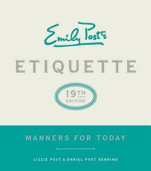 Emily Post's Etiquette: Manners for Today by Daniel Post Senning, Anna Post, Peggy Post, Lizzie Post