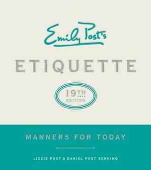 Emily Post's Etiquette: Manners for Today by Daniel Post Senning, Lizzie Post, Anna Post, Peggy Post