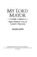 My Lord Mayor: Eight Hundred Years of London's Mayoralty by Valerie Hope