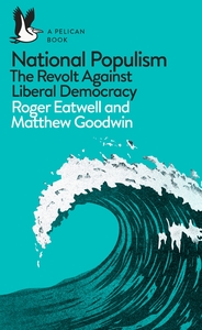 National Populism: The Revolt Against Liberal Democracy by Roger Eatwell