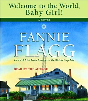 Welcome to the World, Baby Girl by Fannie Flagg
