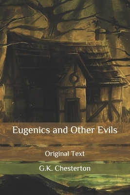 Eugenics and Other Evils: Original Text by G.K. Chesterton