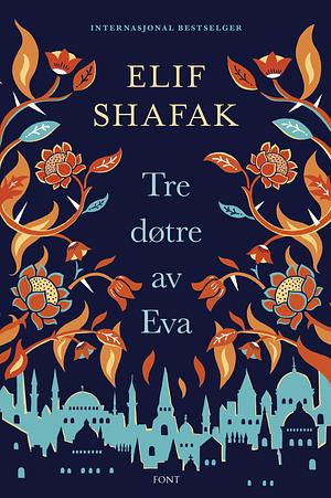 Tre døtre av Eva by Elif Shafak