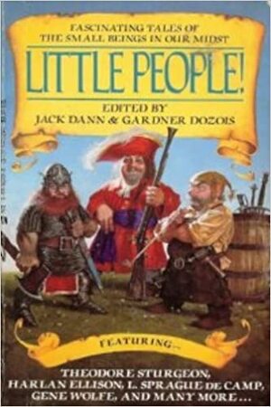 Little People! by Harlan Ellison, Robert Sampson, Susan Casper, Henry Kuttner, L. Sprague de Camp, Theodore Sturgeon, Gene Wolfe, Jack Dann, Avram Davidson, Judith Moffett, C.L. Moore, Gardner Dozois