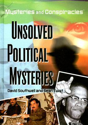 Unsolved Political Mysteries by David Southwell, Sean Twist