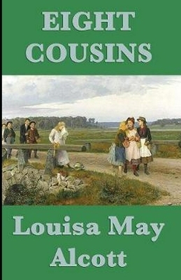 Eight Cousins illustrated by Louisa May Alcott