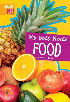 My Body Needs Food by Jenna Lee Gleisner