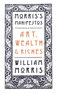 Art, Wealth and Riches by William Morris