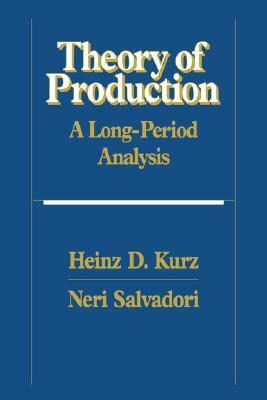 Theory of Production: A Long-Period Analysis by Heinz D. Kurz, Neri Salvadori