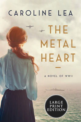 The Metal Heart: A Novel of WWII by Caroline Lea