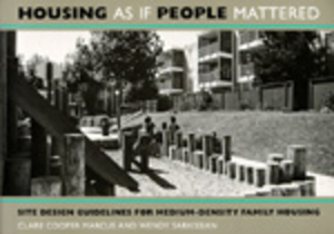 Housing as If People Mattered, Volume 4: Site Design Guidelines for the Planning of Medium-Density Family Housing by Clare Cooper Marcus, Wendy Sarkissian