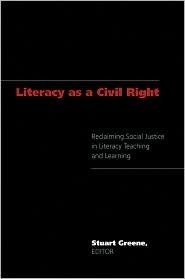 Literacy As A Civil Right: Reclaiming Social Justice in Literacy Teaching and Learning (Studies in the Postmodern Theory of Education) (Studies in the Postmodern Theory of Education) by Stuart Greene