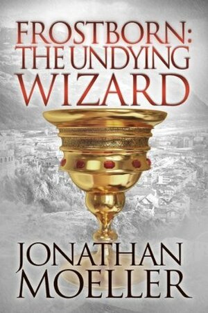 The Undying Wizard by Jonathan Moeller