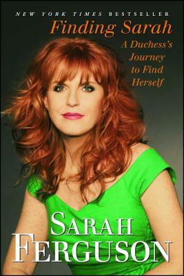 Finding Sarah: A Duchess's Journey to Find Herself by Sarah Ferguson