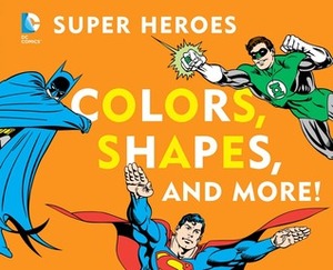 Super Heroes Colors, Shapes & More by David Katz