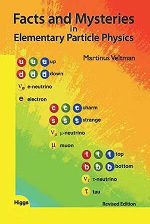 Facts and Mysteries in Elementary Particle Physics, Revised Edition by Martinus Veltman (Winner of Nobel Prize in Physics) by Martinus J. G. Veltman (Nobel Prize in Physics), Martinus Veltman, Nobel Prize in Physics