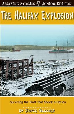 The Halifax Explosion (Jr): Surviving the Blast That Shook a Nation by Joyce Glasner