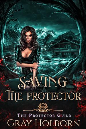 Saving the Protector by Gray Holborn