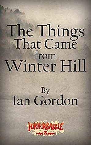 The Things That Came from Winter Hill by Ian Gordon