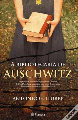 A Bibliotecária de Auschwitz by Antonio Iturbe