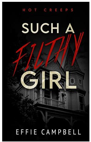 Such A Filthy Girl by Effie Campbell