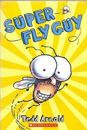 FLY GUY#02 SUPER FLY GUY by Tedd Arnold