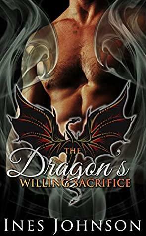 The Dragon's Willing Sacrifice by Ines Johnson