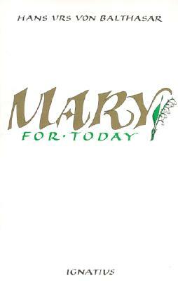 Mary for Today by Hans Urs Von Balthasar, Hans Urs Von Balthasar, Hans Urs Von Balthasar