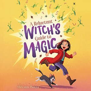 A Reluctant Witch's Guide to Magic by Shivaun Plozza