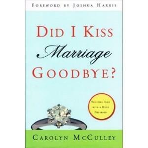Did I Kiss Marriage Goodbye? by Carolyn McCulley